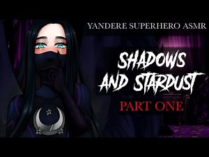 Shadows and Stardust (PART 1) || Yandere Superhero ASMR RP