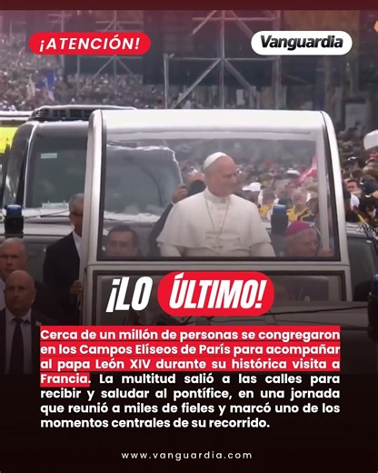 ¡Impresionante multitud! París recibió al papa León XIV con una multitud histórica. | Vanguardia