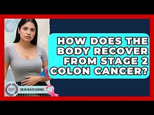How Does The Body Recover From Stage 2 Colon Cancer? - Colon Health Channel