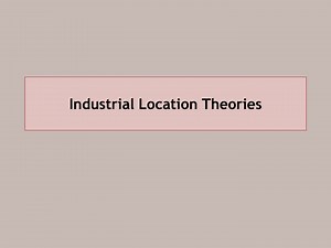 Industrial Location Theories: Principles & Factors Influencing Economic Activity - SlideServe