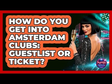 How Do You Get Into Amsterdam Clubs: Guestlist Or Ticket? - Nightlife Experiences