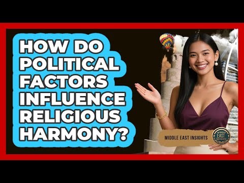 How Do Political Factors Influence Religious Harmony?