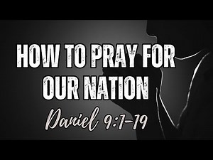 How to Pray for Our Nation - Daniel 9:1-19