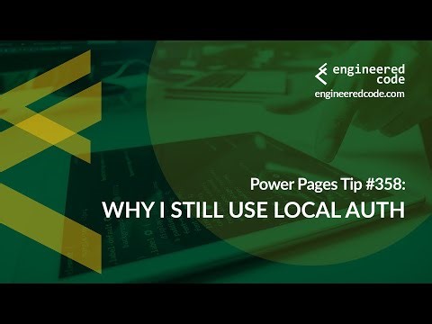 Power Pages Tip #358 - Why I Still Use Local Auth - Engineered Code
