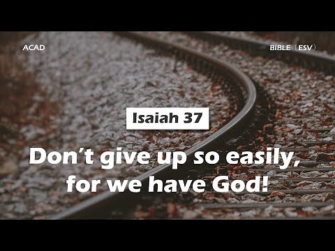 【 Isaiah 37 】Don’t give up so easily, for we have God! ｜ACAD Bible Reading