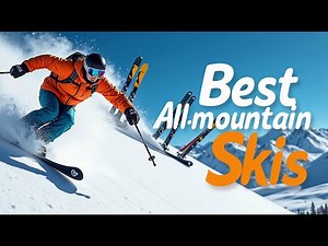 Top 5 Best All Mountain Skis Buying Guide in 2025