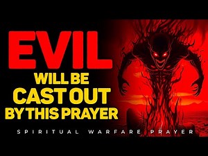 Pray This to Cast Out Demons and Spiritual Darkness | Spiritual Warfare Prayer