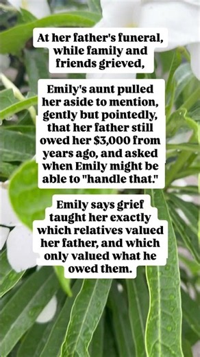 My aunt showed up to my father's funeral just to make sure everyone knew he owed her money