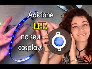 Como adicionar LED no COSPLAY - Básico!