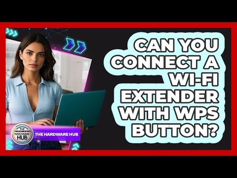 Can You Connect A Wi-Fi Extender With WPS Button?