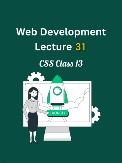 Web Development Lecture 31: CSS Class 13