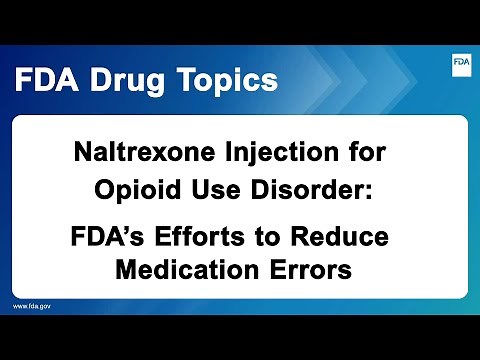 Naltrexone Injection for Opioid Use Disorder: FDA's Efforts to Reduce Medication Errors