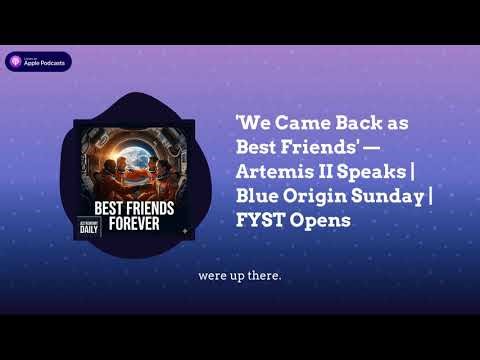 'We Came Back as Best Friends' — Artemis II Speaks | Blue Origin Sunday | FYST Opens