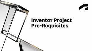 Informed Design for Inventor - Inventor project prerequisites | Autodesk