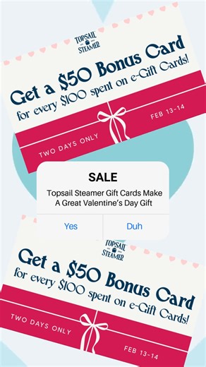 Topsail Steamer on Instagram: "THE V DAY SALE IS HERE! Get $50 FREE When you purchase a $100 Gift Card. Shop the best last minute Valentine's Day gift you will both enjoy. Today and Tomorrow Only!"