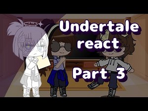•Undertale reacts to memes - part 3 of chapter 1 - credits in desc•