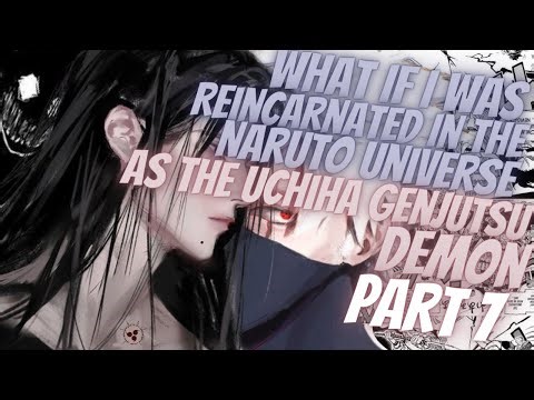 What If I Was Reincarnated In The Naruto Universe As The Uchiha's Genjutsu Demon | Part 7