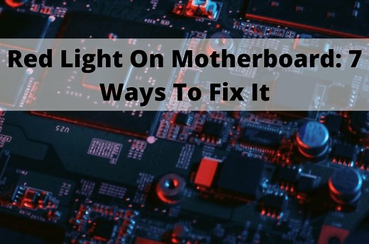 Red Light On Motherboard: What It Means And 7 Ways To Fix It