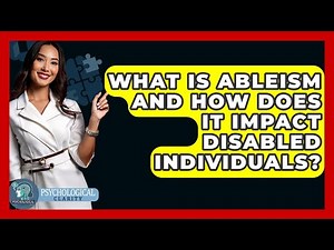 What Is Ableism And How Does It Impact Disabled Individuals? - Psychological Clarity