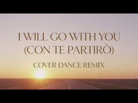 I WILL GO WITH YOU (CON TE PARTIRO) (COVER DANCE REMIX)