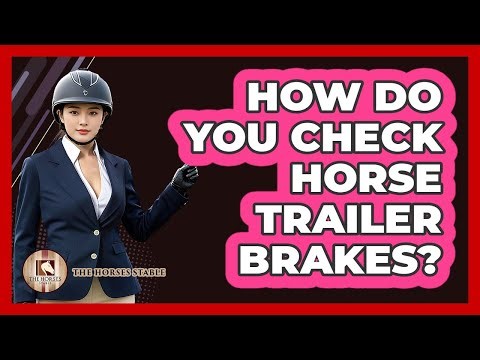 How Do You Check Horse Trailer Brakes?