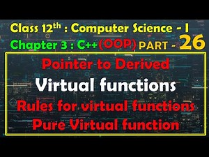 12th Computer Science - I : Chapter 3 : C++ | OOP |Pointer to derived | Virtual functions & Rules