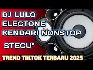DJ LULO_ELECTONE NONSTOP_STECU² VIRAL TIKTOK_TERBARU 2025‼️