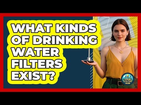 What Kinds of Drinking Water Filters Exist?
