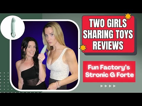 TWO GIRLS SHARING TOYS FUN FACTORY STRONIC G FORTE REVIEW