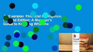 Full version  Financial Intelligence, Revised Edition: A Manager's Guide to Knowing What the