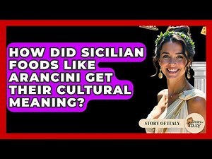How Did Sicilian Foods Like Arancini Get Their Cultural Meaning? - Story Of Italy