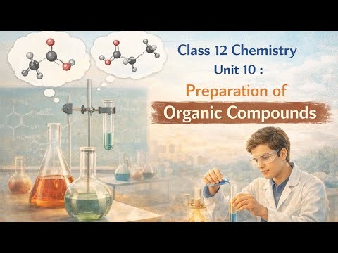 Class12 Chemistry Unit 10 : Preparation of organic Compounds