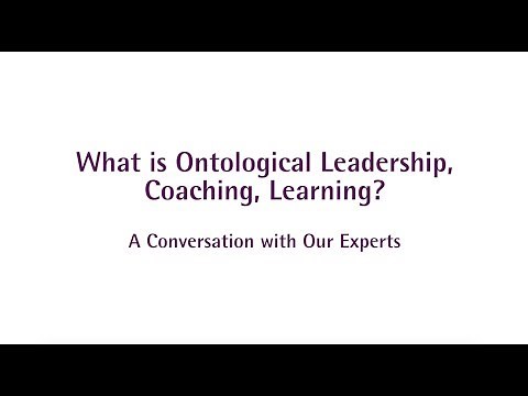 What is Ontological Leadership, Coaching, Learning? A Conversation with Our Experts.