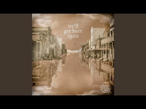 We'll Get Hurt Again