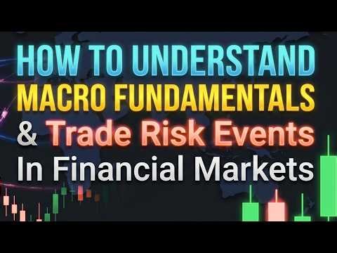 How to Understand Macro Fundamentals & Trade Risk Events in Financial Markets