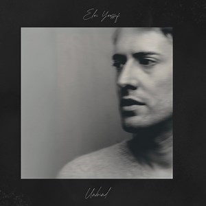 Unbind - Eloi Youssef: Song Lyrics, Music Videos & Concerts