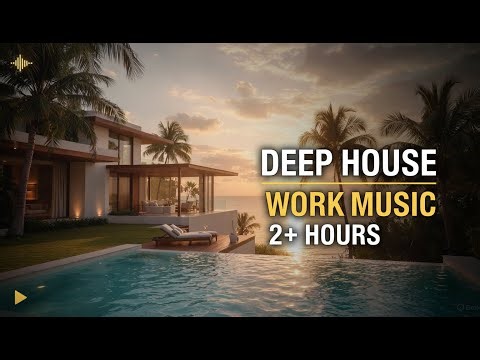 Deep House Work Music | 2+ Hours | Focus & Productivity Mix