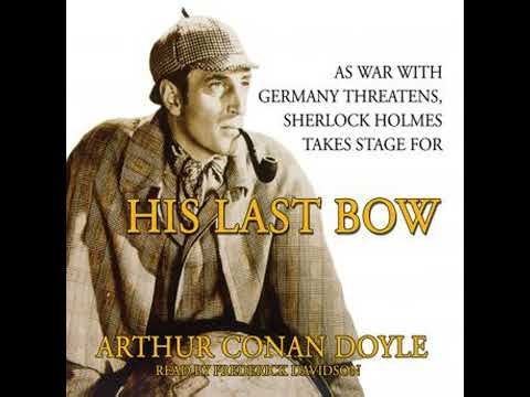 His Last Bow: Some Reminiscences of Sherlock Holmes - Sir Arthur Conan Doyle