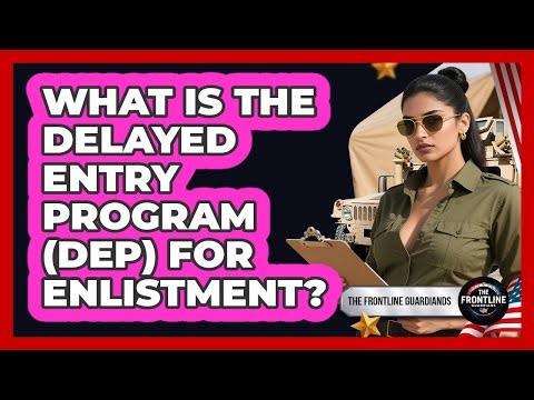 What Is The Delayed Entry Program (DEP) For Enlistment? - The Frontline Guardians