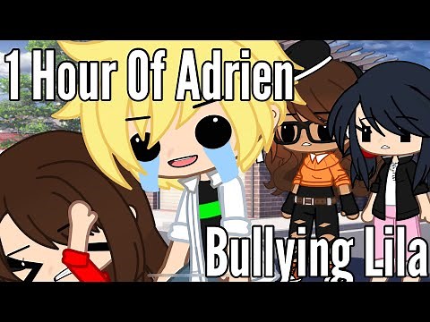 1 Hour Of Adrien Bullying Lila [ALL PART] || GachaSkits ||Miraculous ladybug