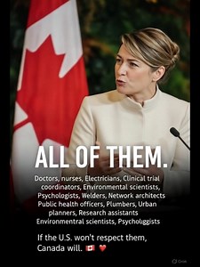 Doctors and nurses. Engineers and scientists. Builders, planners, analysts, and researchers. From electricians and welders to data scientists and cybersecurity experts. From public health officers and epidemiologists to architects, urban planners, and environmental scientists. From skilled trades to advanced researchers, caregivers to innovators — every professional who keeps societies functioning and moving forward. If the U.S. won’t respect their work, their expertise, and their dignity, Canad
