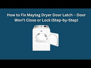 How to Fix Maytag Dryer Door Latch – Door Won’t Close or Lock (Step-by-Step)
