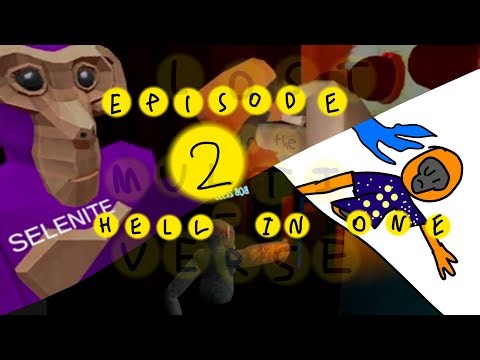 LOST IN THE MULTIVERSE :Episode 2 “Hell in One”