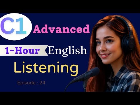 C1 Advanced English Listening | 1 Hour to Improve Fluency & Confidence in Speaking