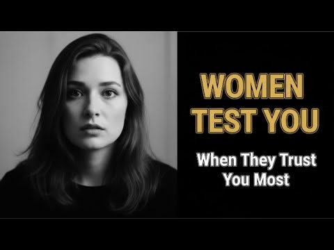 Why Women Test You When They Trust You Most