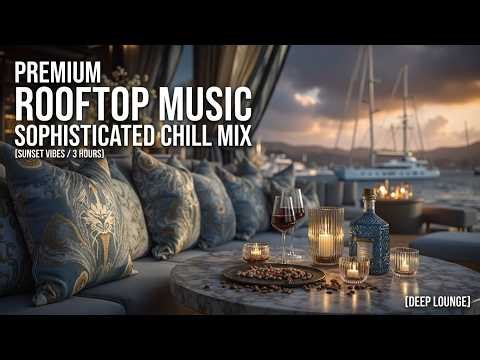 Sophisticated Rooftop & Luxury Chillout Music - Deep Lounge Vibes for Bar Lounge Ambience