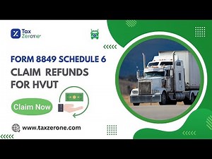 Form 8849 Schedule 6: Claim Refunds for Heavy Vehicle Use Taxes | TaxZerone Tutorial