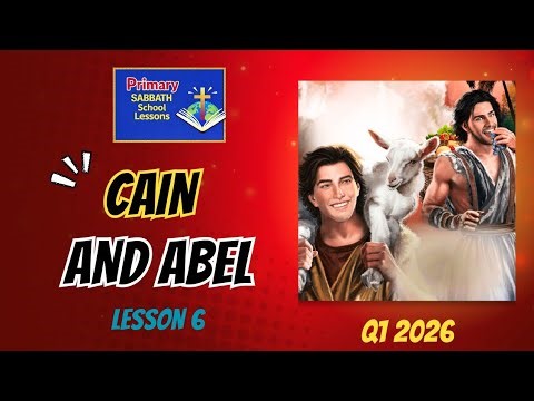 Lesson 6 Cain and Abel - Q1 2026 Primary Sabbath School Lesson