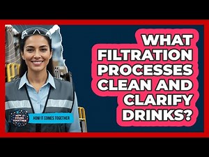 What Filtration Processes Clean And Clarify Drinks?