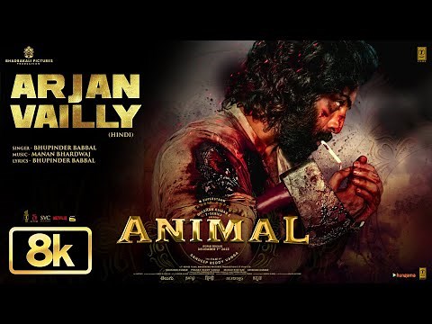 Animal: Arjan Vailly 8K Video Song | Ranbir Kapoor | Sandeep Vanga | Bhupinder B,Manan B | Bhushan K